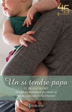 Un si tendre papa : ce délicat secret, nouveau bonheur en famille, pour l'amour d'un enfant