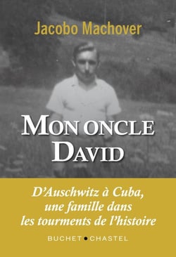Mon oncle david - d'auschwitz à cuba, une famille dans les tourments de l'histoire