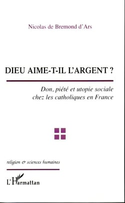 Dieu aime-t-il l'argent ? don, piété et utopie sociale chez les catholiques en france