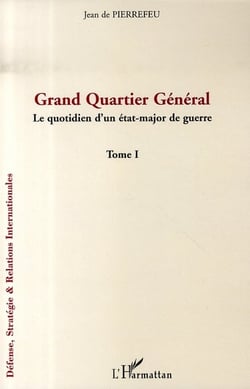 Grand quartier général - le quotidien d'un état-major de guerre t.1