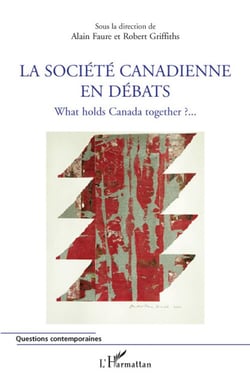 La société canadienne en débats - what holds Canada together ? 