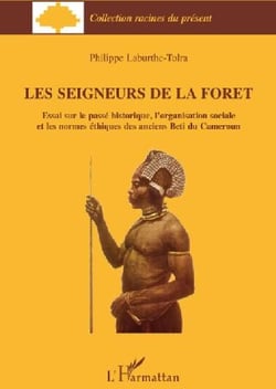Les seigneurs de la forêt - essai sur le passé historique, l'organisation sociale et les normes éthiques des anciens Beti du Cameroun