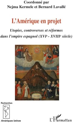L'Amérique en projet - utopies, controverses et réformes dans l'empire espagnol XVIe-XVIIIe siècles