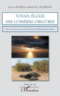 Tchad - éloge des lumières obscures - du sacré des cancres à la dynastie des pillards psychopathes