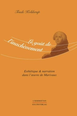 Le goût de l'inachèvement : Esthétique & narration dans l'oeuvre de Marivaux
