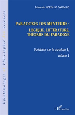 Variation sur le paradoxe 3, t.1 - paradoxes des menteurs : logique, littérature, théories du paradoxe