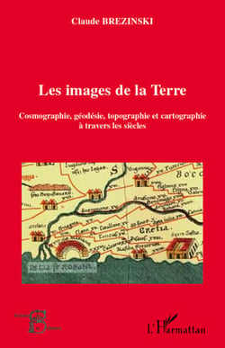 Les images de la Terre - cosmographie, géodésie, topographie et cartographie à travers les siècles