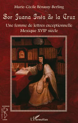 Sor Juana Inès de la Cruz - une femme de lettres exceptionnelle - Mexique XVII siècle