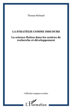 La stratégie comme discours - la science-fiction dans les centres de recherche et développement