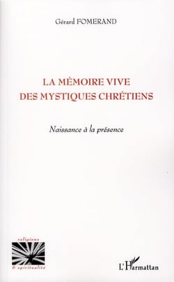 La mémoire vive des mystiques chrétiens - naissance à la présence