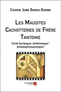 Les maudites cachotteries de frère Tantoine : conte burlesque, tantoinesque, philosophicoupresque