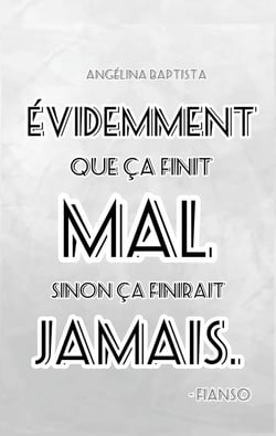Evidemment que ça finit mal sinon ça finirait jamais : - Fianso (Sofiane Zermani)