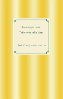 Dédé vous salue bien ! récit d'une jeunesse française !