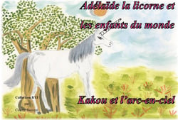 Adélaïde la licorne et les enfants du monde - Kakou et l'arc en ciel