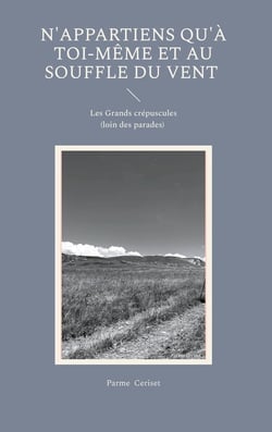 N'appartiens qu'à toi-même et au souffle du vent : Les Grands crépuscules (loin des parades)