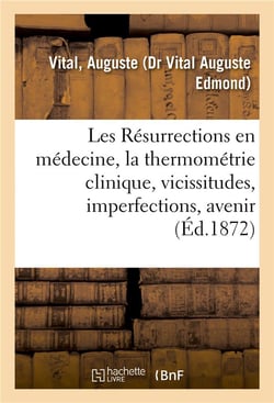 Les resurrections en medecine, la thermometrie clinique, vicissitudes, imperfections, avenir - a pro
