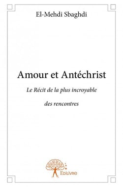 Amour et antéchrist - le récit de la plus incroyable des rencontres