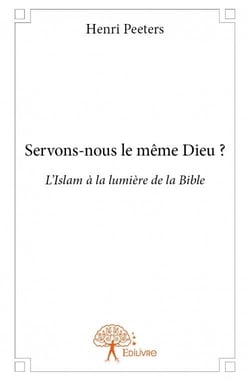 Servons-nous le même Dieu ? l'Islam à la lumière de la Bible