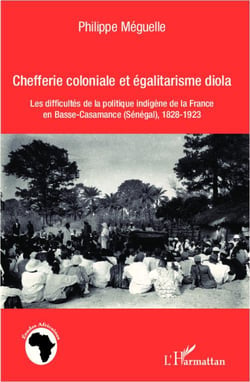 Chefferie coloniale et égalitarisme diola : Les difficultés de la politique indigène de la France en basse-Casamance (Sénégal), 1828-1923