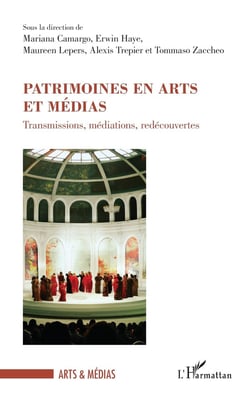Patrimoines en arts et medias : transmissions, médiations, redécouvertes