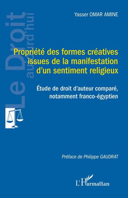 Propriété des formes créatives issues de la manifestation d'un sentiment religieux : Étude de droit d'auteur comparé, notamment franco-égyptien