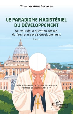 Le paradigme magistériel du développement : Au coeur de la question sociale, du faux et mauvais développement, Tome 1
