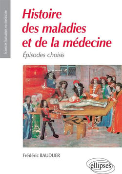 Histoires des maladies et de la médecine - épisodes choisis