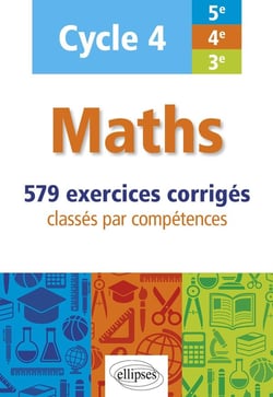 Mathématiques - cycle 4 - 579 exercices corrigés du collège classés par compétences