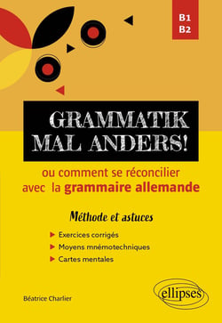 Grammatik mal anders! ou comment se réconcilier avec la grammaire allemande : B1-B2 - méthode et astuces