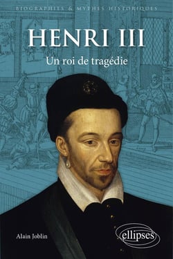 Henri III : Un roi de tragédie