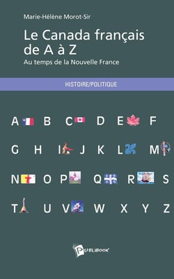 Le Canada français de a à z - au temps de la nouvelle France