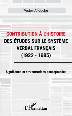 Contribution à l'histoire des études sur le système verbal français - 1922-1985, signifiance et structurations conceptuelles