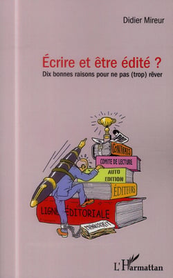 Écrire et être édité ? dix bonnes raisons pour ne pas trop rêver