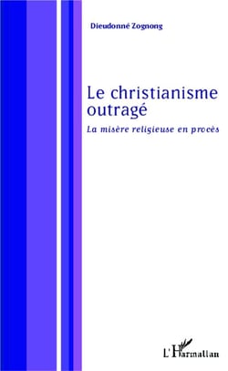 Le christianisme outragé - la misère religieuse en procès