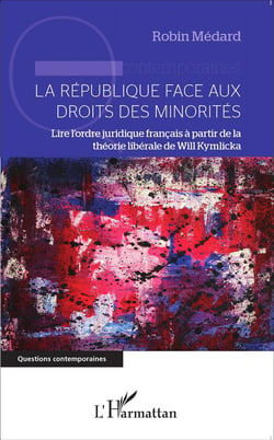 La république face aux droits des minorites - lire l'ordre juridique francais à partir de la théorie libérale de Will Kymlicka