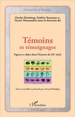 Témoins et témoignages - figures et objets dans l'histoire du XXe siècle