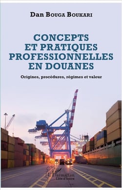 Concepts et pratiques professionnelles en douanes - origines, procédures, régimes et valeur