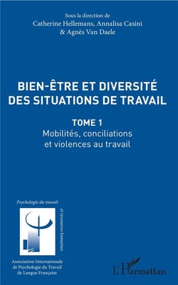 Bien être et diversité des situations de travail Tome 1 - mobilités, conciliations et violences au travail