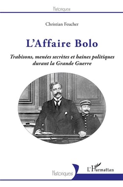 L'affaire Bolo - trahisons menées secrètes et haines politiques durant la Grande Guerre