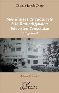 Mes années de radio télé à la radiodiffusion Télévision congolaise (1965-2001)