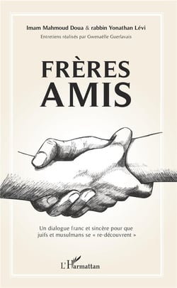 Frères amis, un dialogue franc et sincère pour que juifs et musulmans se re-découvrent