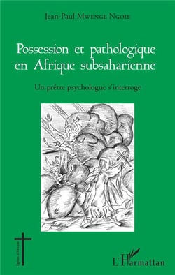 Possession et pathologique en afrique subsaharienne - un prêtre psychologue s'interroge