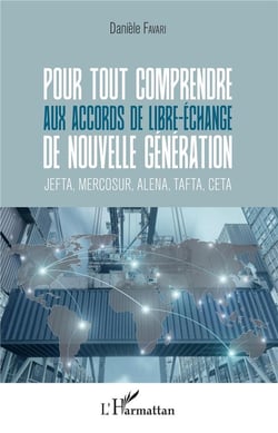 Pour tout comprendre aux accords de libre-échange de nouvelle génération - JEFTA, MERCOSUR, ALENA, TAFTA, CETA