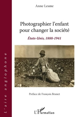 Photographier l'enfant pour changer la société - Etats-Unis, 1888-1941
