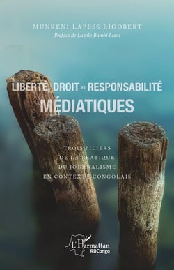 Liberté, droit et responsabilité médiatiques - trois piliers de la pratique du journalisme en contexte congolais