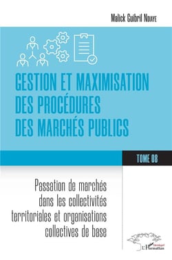Gestion et maximisation des procédures des marchés publics Tome 8 : Passation de marchés dans les collectivités territoriales et organisations collectives de base