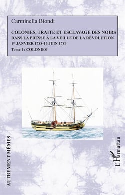 Colonies, traité et esclavage des noirs dans la presse à la veille de la Révolution : 1er janvier 1788 - 16 juin 1789 Tome 1 : colonies