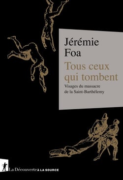 Tous ceux qui tombent : Visages du massacre de la Saint-Barthélemy