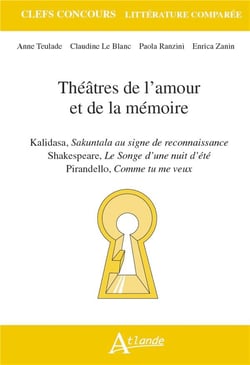 Théâtres de l'amour et de la mémoire : Kalidasa, Sakuntala au signe de reconnaissance - Shakespeare, le songe d'une nuit d'été