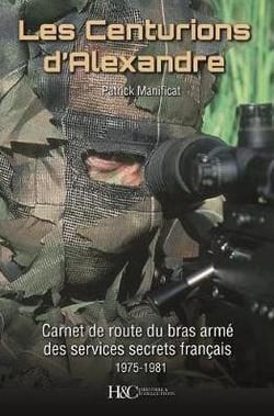 Les centurions d'Alexandre - carnet de route du bras armé des services spéciaux français, 1975-1981